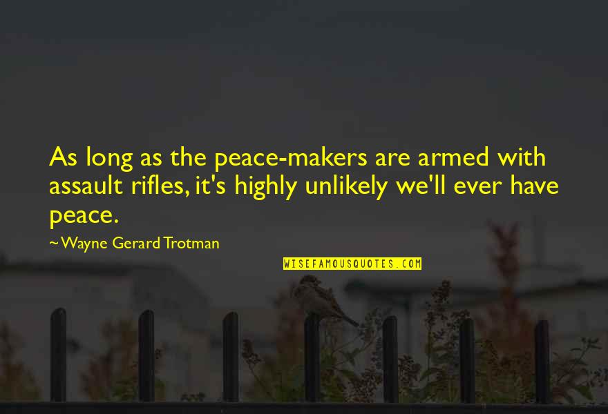 Dommermuth Law Quotes By Wayne Gerard Trotman: As long as the peace-makers are armed with Dommermuth Law Quotes By Wayne Gerard Trotman: As long as the peace-makers are armed with