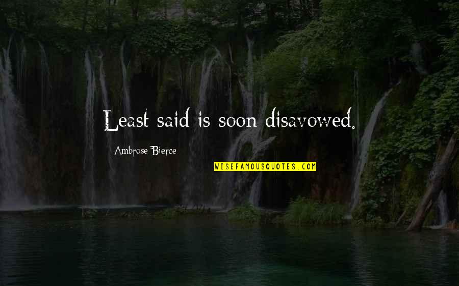 Dommers Pass Quotes By Ambrose Bierce: Least said is soon disavowed.