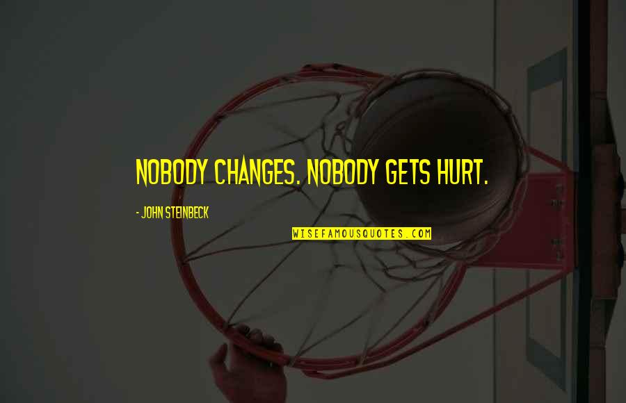 Domna Michailidou Quotes By John Steinbeck: Nobody changes. Nobody gets hurt. Domna Michailidou Quotes By John Steinbeck: Nobody changes. Nobody gets hurt.
