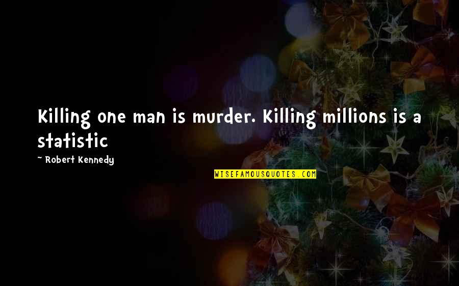 Domna Michailidou Quotes By Robert Kennedy: Killing one man is murder. Killing millions is Domna Michailidou Quotes By Robert Kennedy: Killing one man is murder. Killing millions is