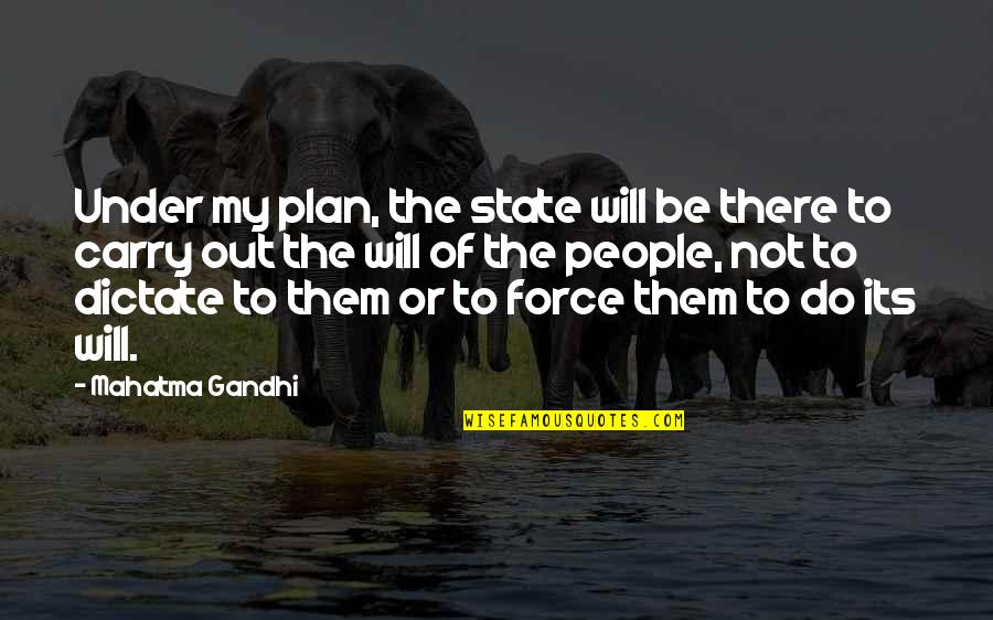 Domna Samiou Quotes By Mahatma Gandhi: Under my plan, the state will be there