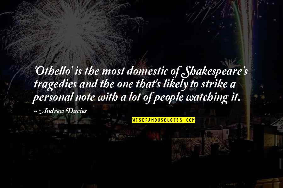 Domnita Ralu Quotes By Andrew Davies: 'Othello' is the most domestic of Shakespeare's tragedies Domnita Ralu Quotes By Andrew Davies: 'Othello' is the most domestic of Shakespeare's tragedies