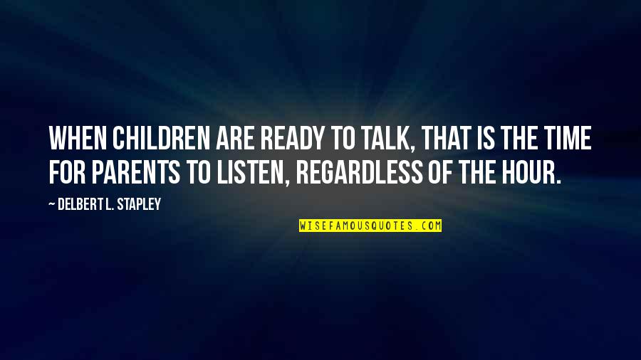 Domnita Ralu Quotes By Delbert L. Stapley: When children are ready to talk, that is Domnita Ralu Quotes By Delbert L. Stapley: When children are ready to talk, that is