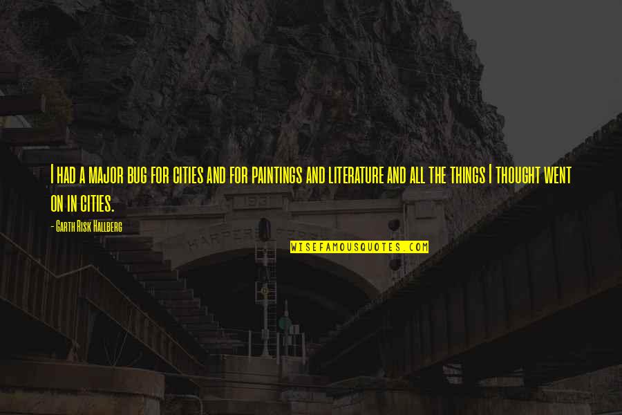 Domnitch Management Quotes By Garth Risk Hallberg: I had a major bug for cities and Domnitch Management Quotes By Garth Risk Hallberg: I had a major bug for cities and