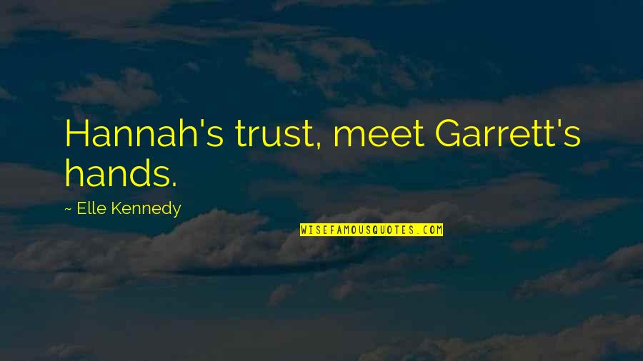 Domnnie Quotes By Elle Kennedy: Hannah's trust, meet Garrett's hands. Domnnie Quotes By Elle Kennedy: Hannah's trust, meet Garrett's hands.