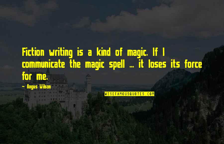 Domnul Si Quotes By Angus Wilson: Fiction writing is a kind of magic. If Domnul Si Quotes By Angus Wilson: Fiction writing is a kind of magic. If