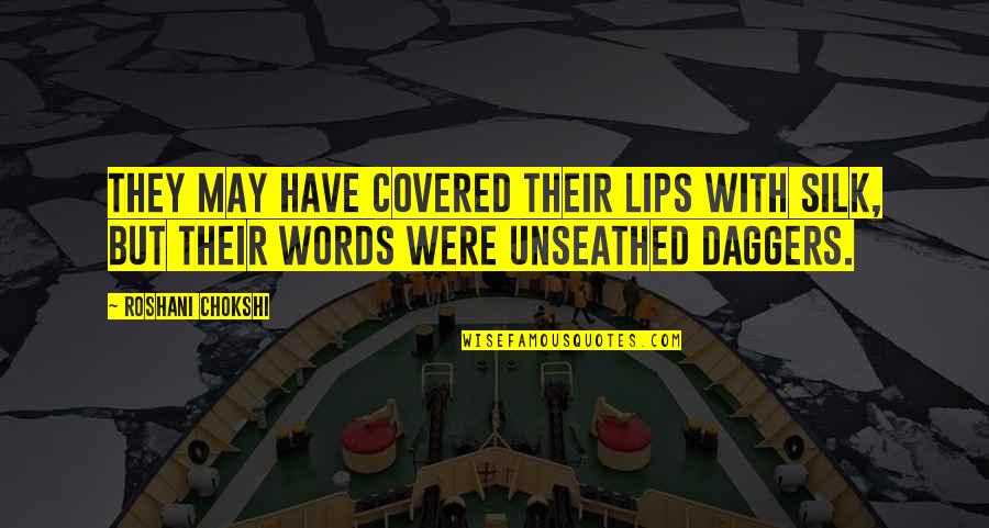 Domnului Sa Quotes By Roshani Chokshi: They may have covered their lips with silk, Domnului Sa Quotes By Roshani Chokshi: They may have covered their lips with silk,