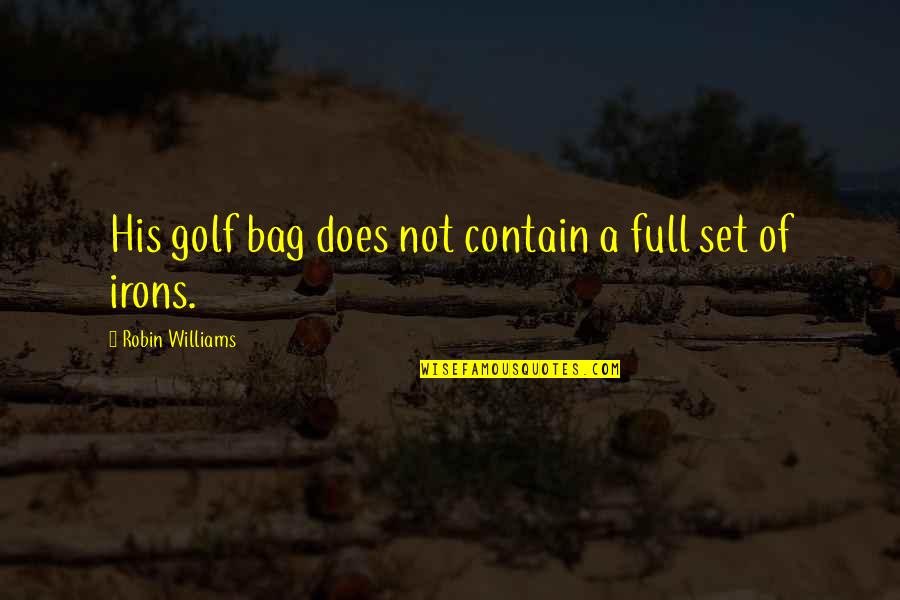 Domoline Quotes By Robin Williams: His golf bag does not contain a full