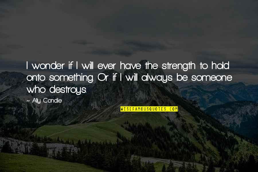Domonkos Templom Quotes By Ally Condie: I wonder if I will ever have the
