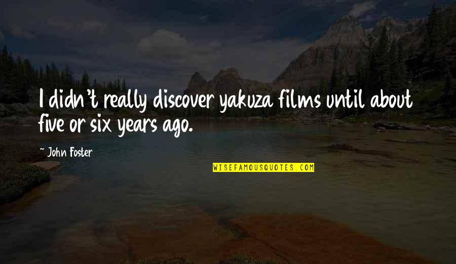 Domov Pro Quotes By John Foster: I didn't really discover yakuza films until about