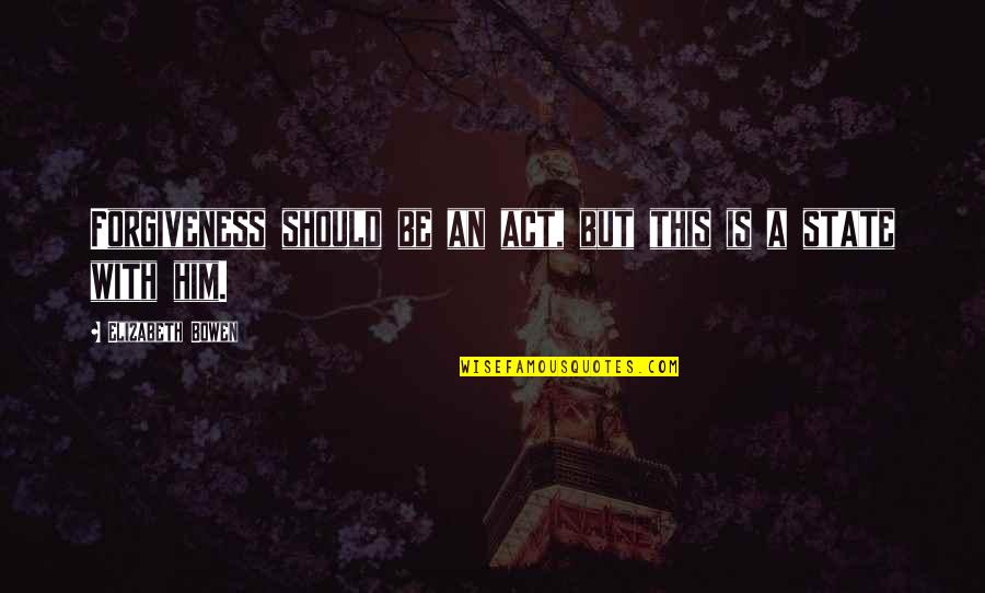 Domovoi Ff14 Quotes By Elizabeth Bowen: Forgiveness should be an act, but this is Domovoi Ff14 Quotes By Elizabeth Bowen: Forgiveness should be an act, but this is