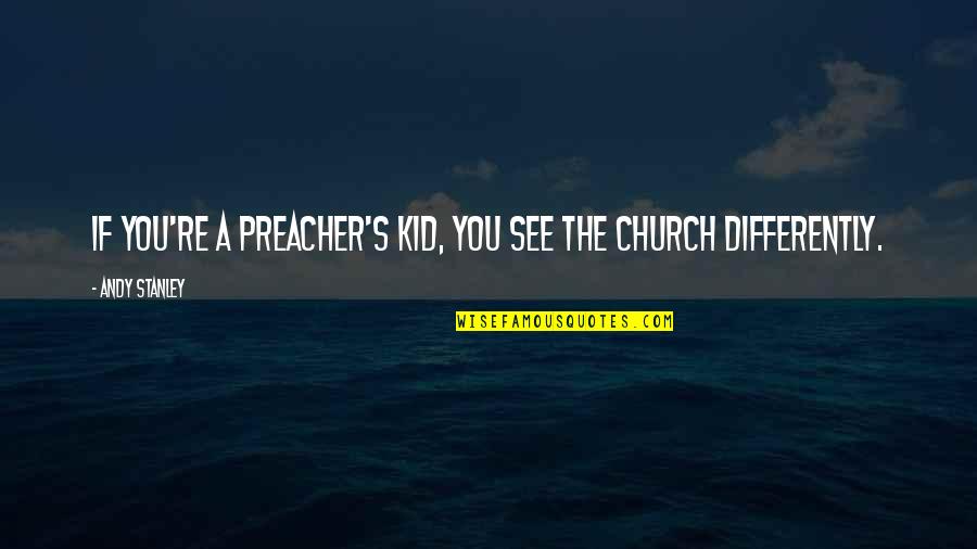 Dompting Quotes By Andy Stanley: If you're a preacher's kid, you see the
