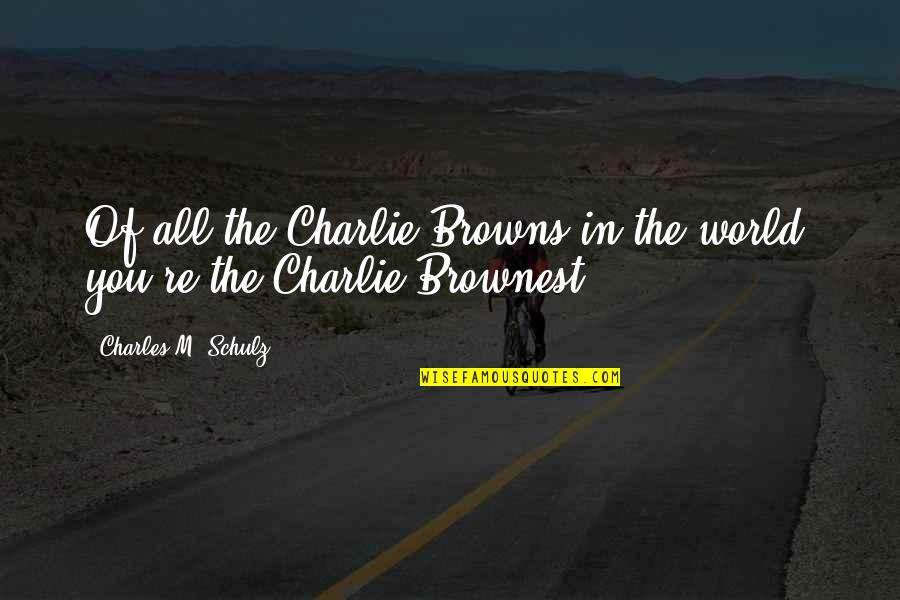 Dompting Quotes By Charles M. Schulz: Of all the Charlie Browns in the world,