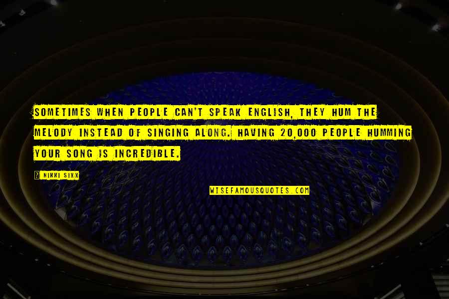 Domstadtl Quotes By Nikki Sixx: Sometimes when people can't speak English, they hum