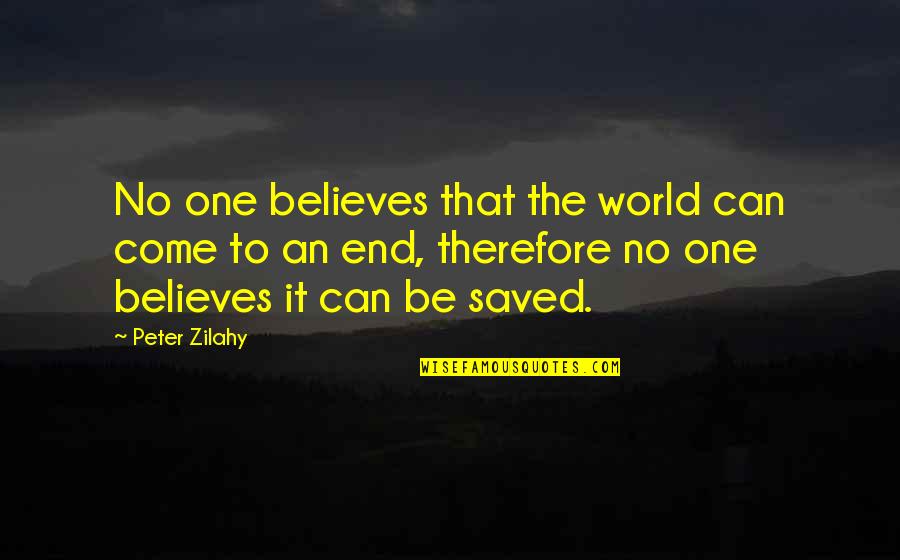 Domstadtl Quotes By Peter Zilahy: No one believes that the world can come Domstadtl Quotes By Peter Zilahy: No one believes that the world can come