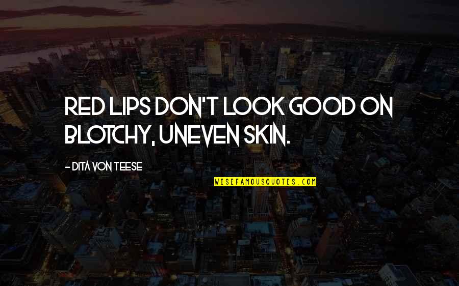 Domurot Quotes By Dita Von Teese: Red lips don't look good on blotchy, uneven Domurot Quotes By Dita Von Teese: Red lips don't look good on blotchy, uneven