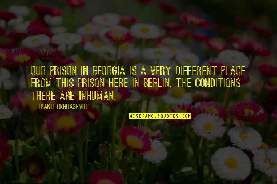 Domville Island Quotes By Irakli Okruashvili: Our prison in Georgia is a very different Domville Island Quotes By Irakli Okruashvili: Our prison in Georgia is a very different