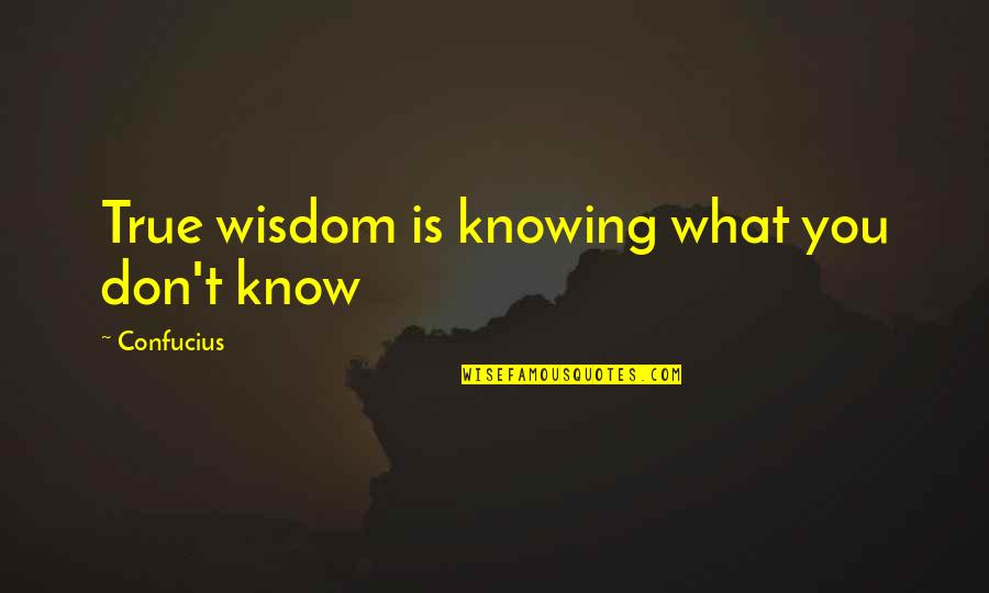 Domweg Quotes By Confucius: True wisdom is knowing what you don't know