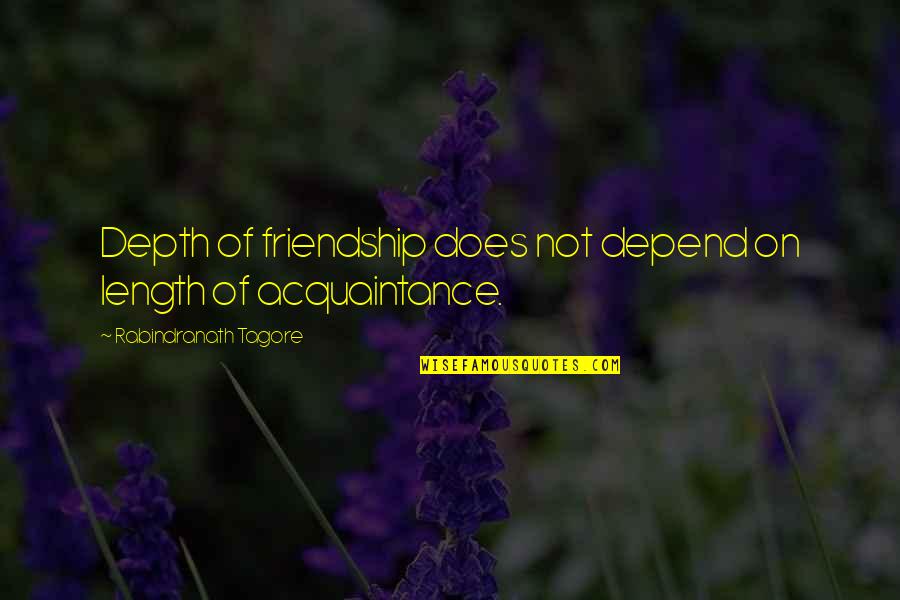Domweg Quotes By Rabindranath Tagore: Depth of friendship does not depend on length