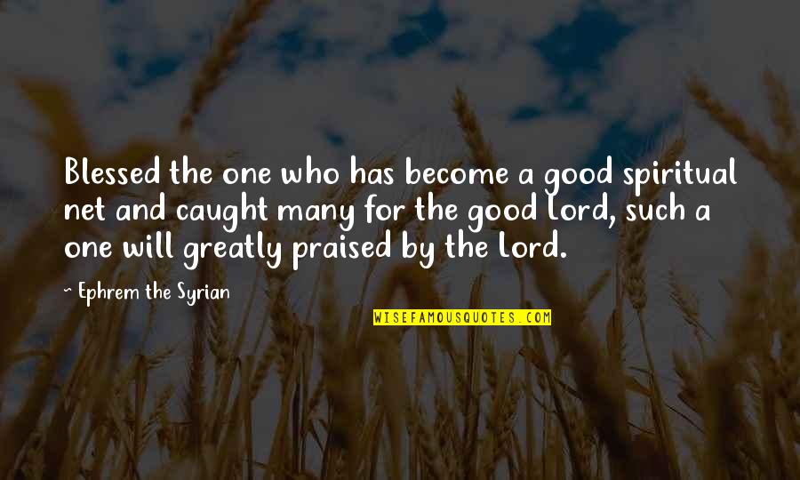 Domz Quotes By Ephrem The Syrian: Blessed the one who has become a good