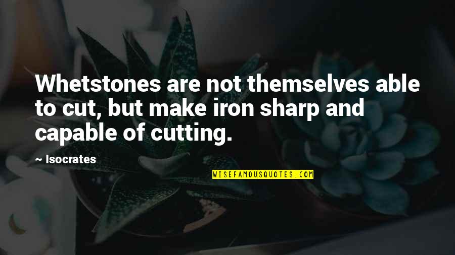 Domzalski Michigan Quotes By Isocrates: Whetstones are not themselves able to cut, but