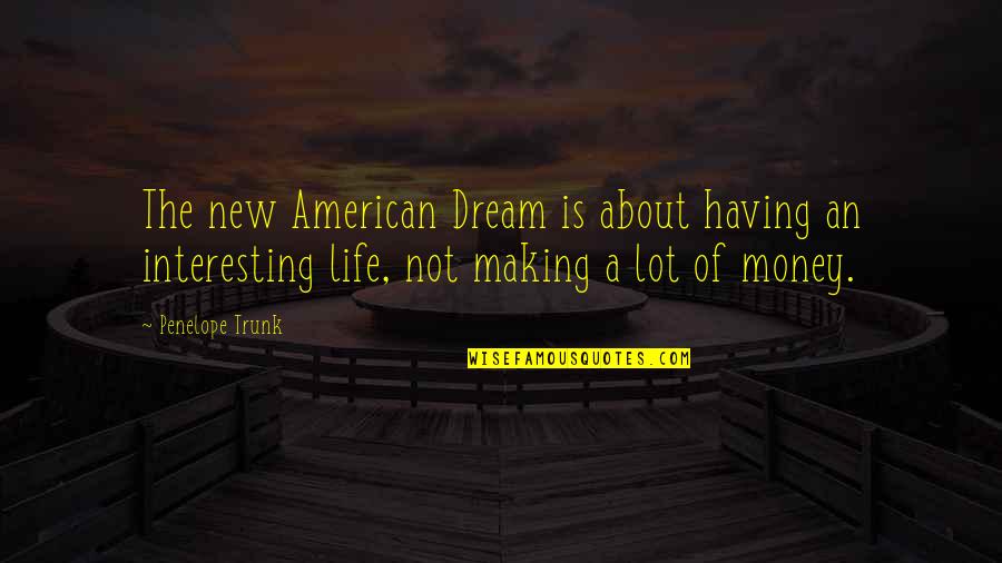 Domzalski Michigan Quotes By Penelope Trunk: The new American Dream is about having an