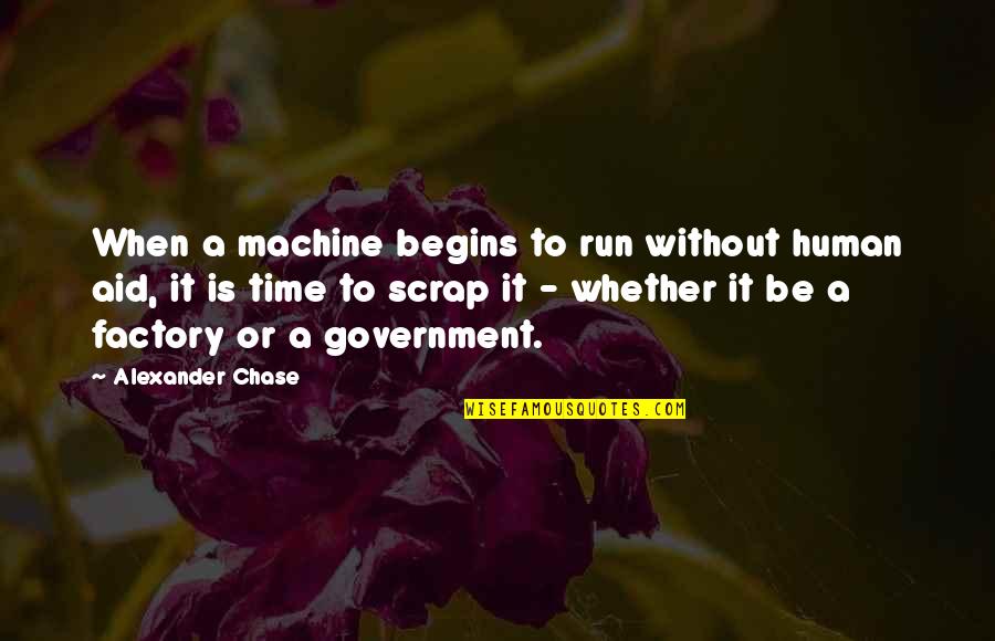 Domzalski Washburn Quotes By Alexander Chase: When a machine begins to run without human Domzalski Washburn Quotes By Alexander Chase: When a machine begins to run without human