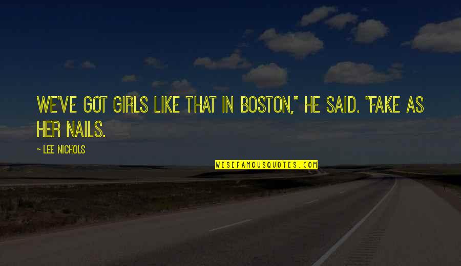 Don 1978 Quotes By Lee Nichols: We've got girls like that in Boston," he