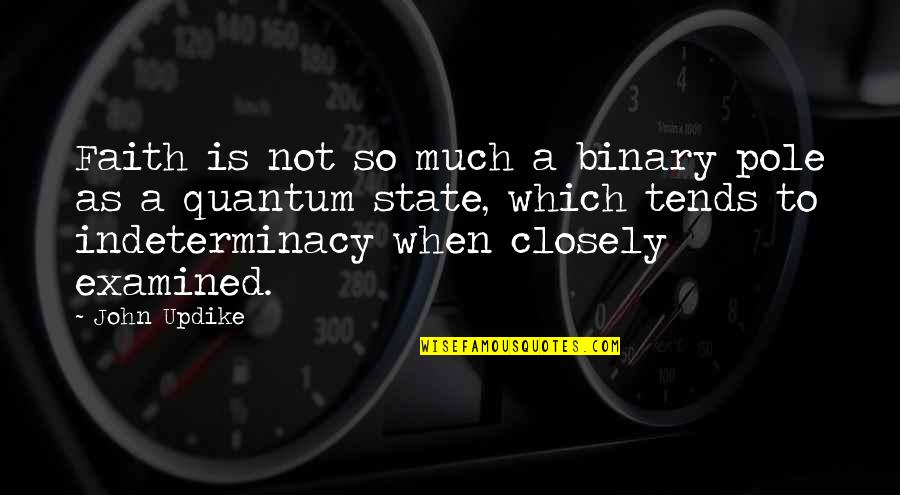 Don 27t Believe Quotes By John Updike: Faith is not so much a binary pole Don 27t Believe Quotes By John Updike: Faith is not so much a binary pole