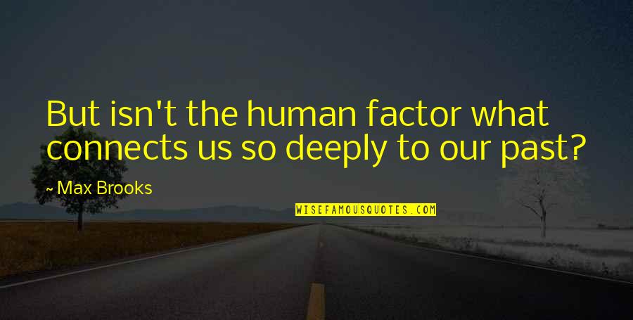Don 27t Give Up Hope Quotes By Max Brooks: But isn't the human factor what connects us