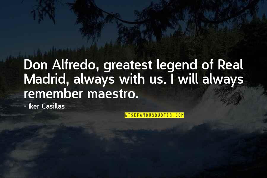 Don Alfredo Di Stefano Quotes By Iker Casillas: Don Alfredo, greatest legend of Real Madrid, always