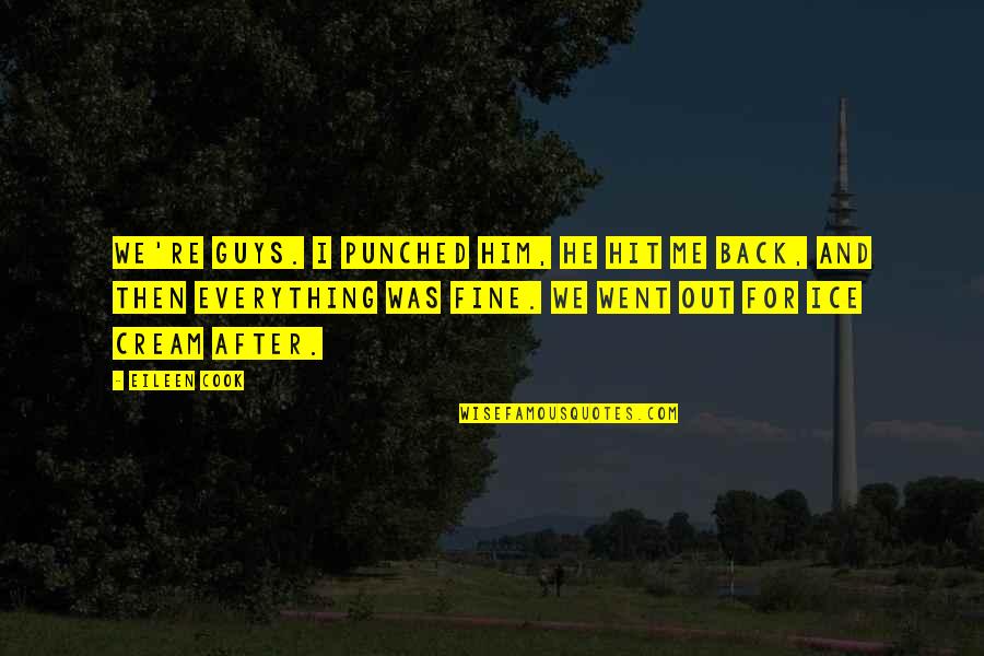 Don And Audrey Wood Quotes By Eileen Cook: We're guys. I punched him, he hit me Don And Audrey Wood Quotes By Eileen Cook: We're guys. I punched him, he hit me