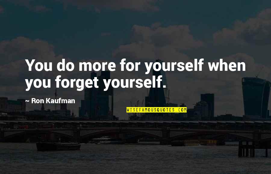 Don Armado Quotes By Ron Kaufman: You do more for yourself when you forget