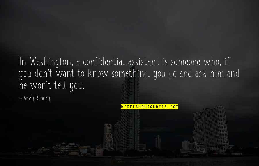 Don Ask Don Tell Quotes By Andy Rooney: In Washington, a confidential assistant is someone who,