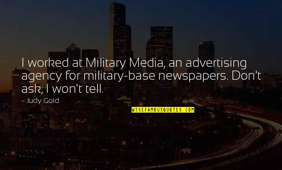 Don Ask Don Tell Quotes By Judy Gold: I worked at Military Media, an advertising agency