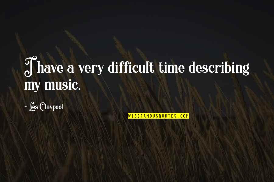 Don Aslett Quotes By Les Claypool: I have a very difficult time describing my