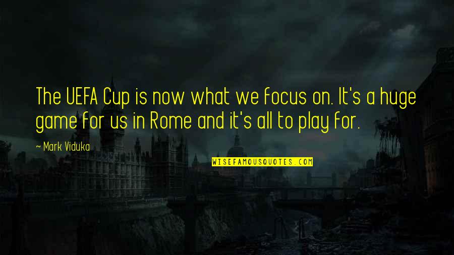 Don Aslett Quotes By Mark Viduka: The UEFA Cup is now what we focus