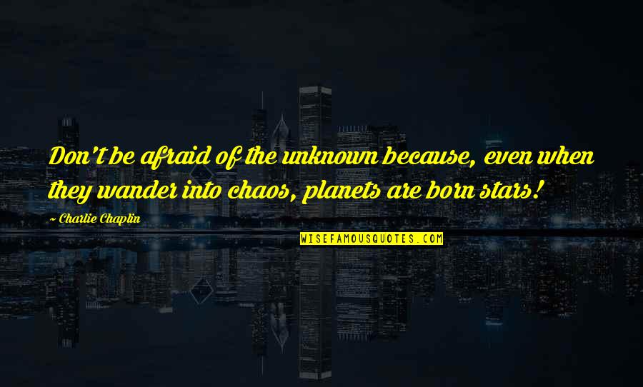 Don Be Afraid Of The Unknown Quotes By Charlie Chaplin: Don't be afraid of the unknown because, even
