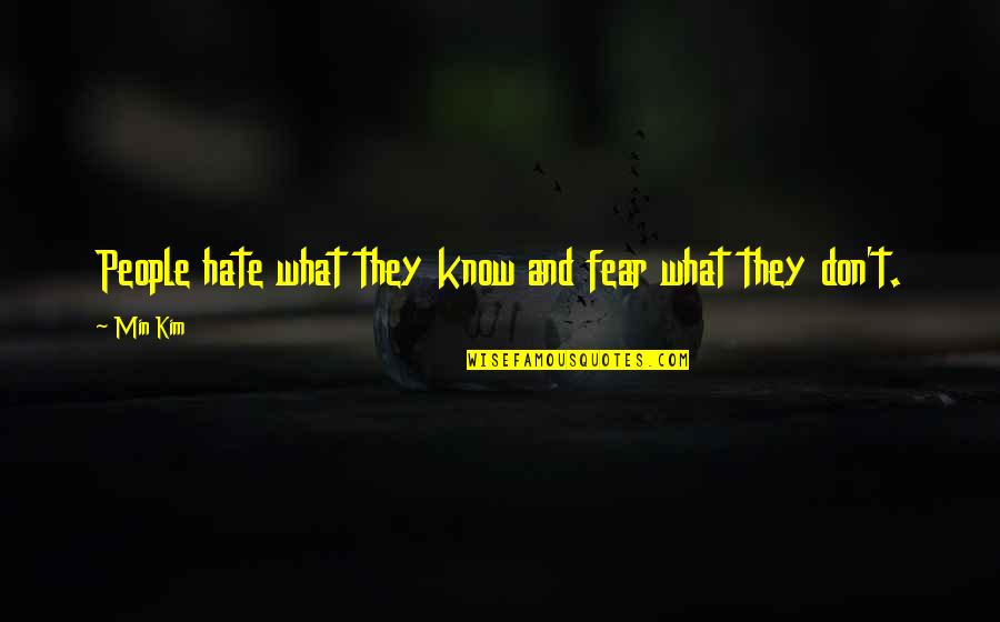 Don Be Afraid Of The Unknown Quotes By Min Kim: People hate what they know and fear what