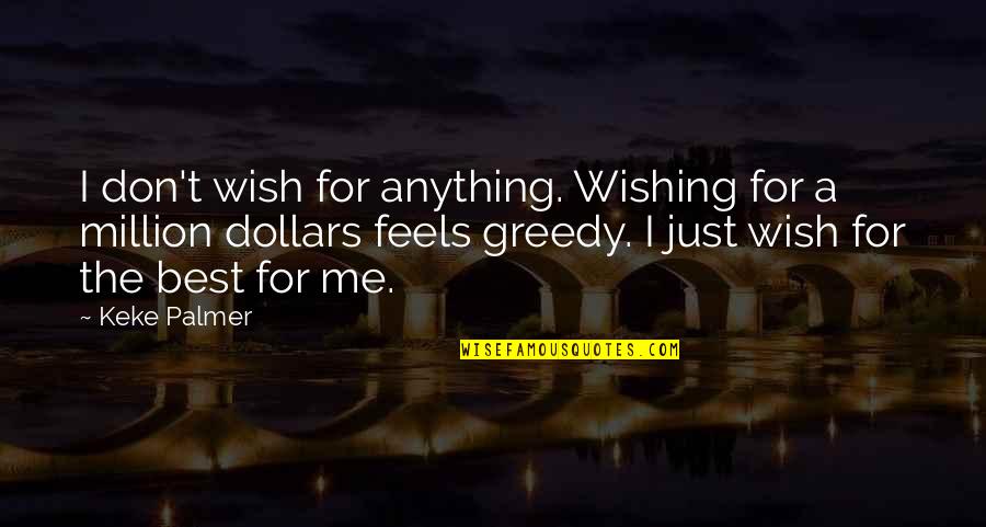 Don Be Greedy Quotes By Keke Palmer: I don't wish for anything. Wishing for a