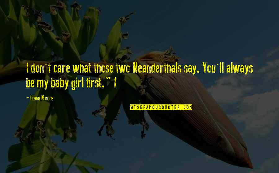 Don Be That Girl Quotes By Liane Moore: I don't care what those two Neanderthals say.
