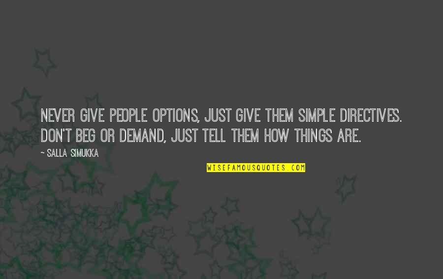 Don Beg Quotes By Salla Simukka: Never give people options, just give them simple