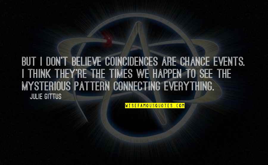 Don Believe Everything You See Quotes By Julie Gittus: But I don't believe coincidences are chance events.