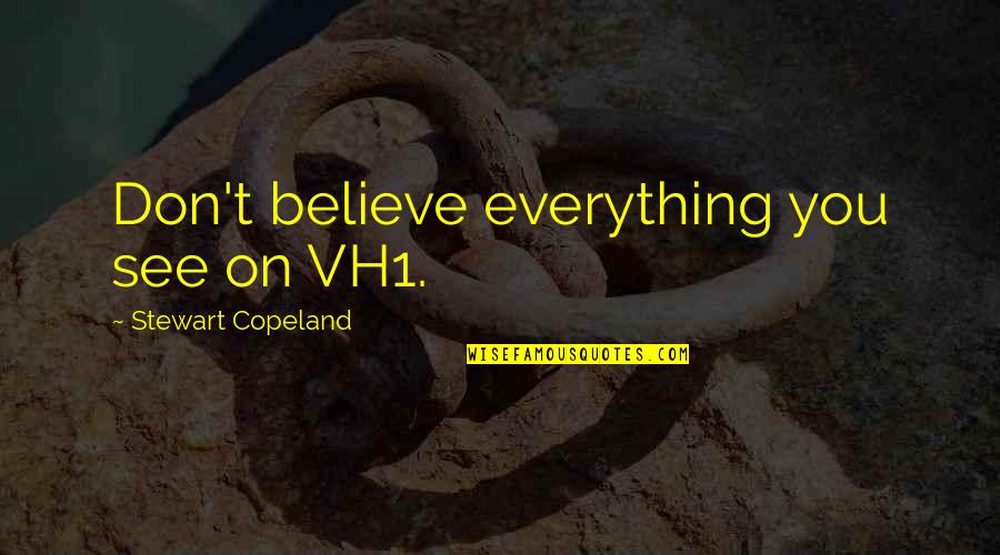 Don Believe Everything You See Quotes By Stewart Copeland: Don't believe everything you see on VH1.