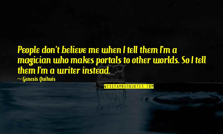 Don Believe In Words Quotes By Genesis Quihuis: People don't believe me when I tell them