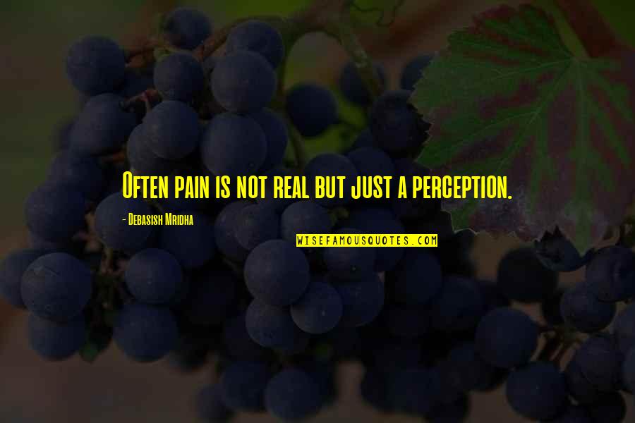 Don Boudreaux Quotes By Debasish Mridha: Often pain is not real but just a