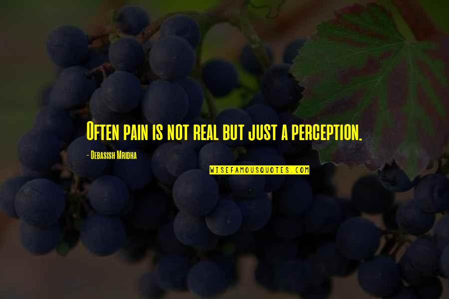 Don Boudreaux Quotes By Debasish Mridha: Often pain is not real but just a Don Boudreaux Quotes By Debasish Mridha: Often pain is not real but just a