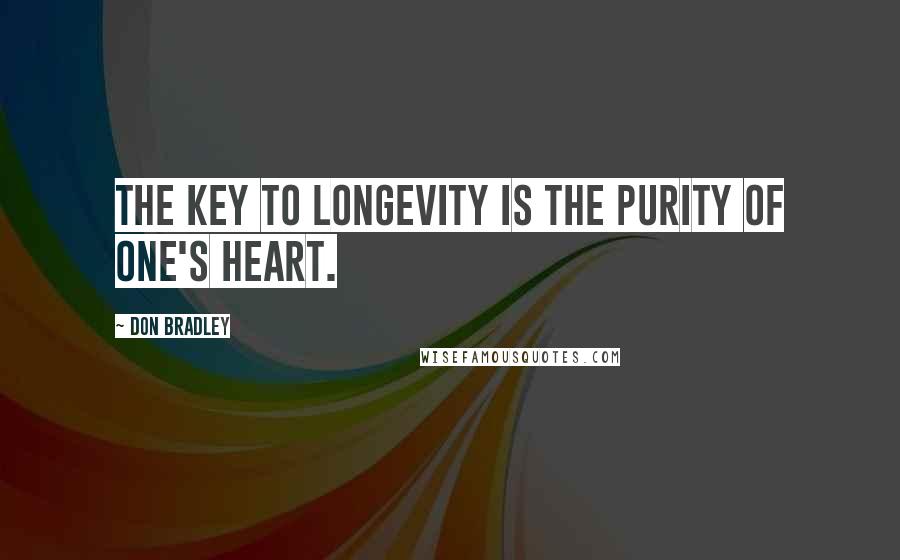 Don Bradley quotes: The key to longevity is the purity of one's heart.