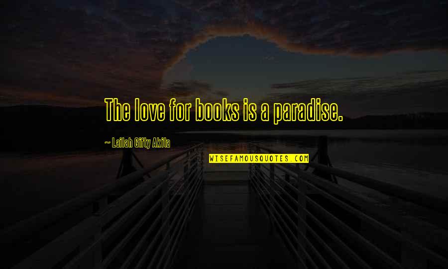 Don Brash Quotes By Lailah Gifty Akita: The love for books is a paradise.