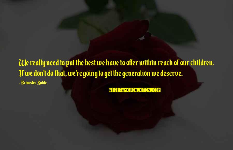 Don Brewster Quotes By Brewster Kahle: We really need to put the best we Don Brewster Quotes By Brewster Kahle: We really need to put the best we